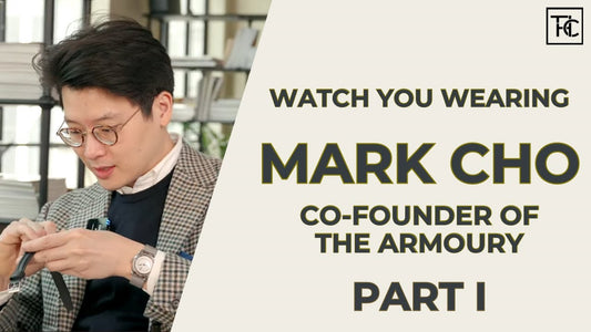 Mark Cho’s Watch Collecting Philosophy (Part I) | Watch You Wearing