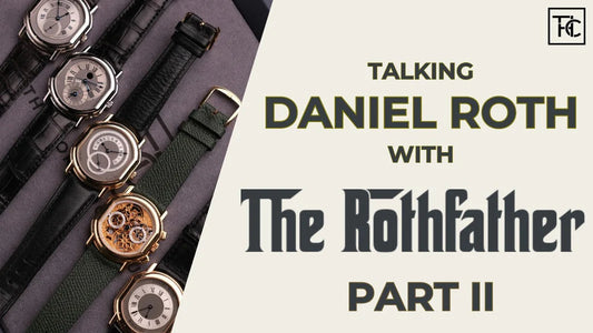 Talking Daniel Roth with The Rothfather (Part II) | Watch You Wearing
